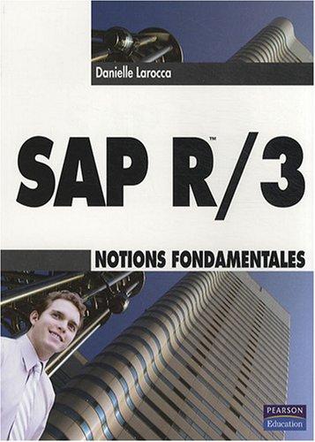 SAP R-3 : notions fondamentales : principes de l'architecture SAP R-3, mise en oeuvre dans l'entreprise, création des rapports