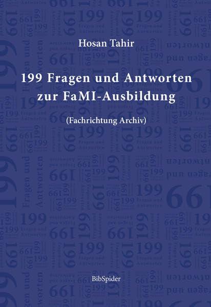 199 Fragen und Antworten zur FaMI-Ausbildung: (Fachrichtung Archiv)