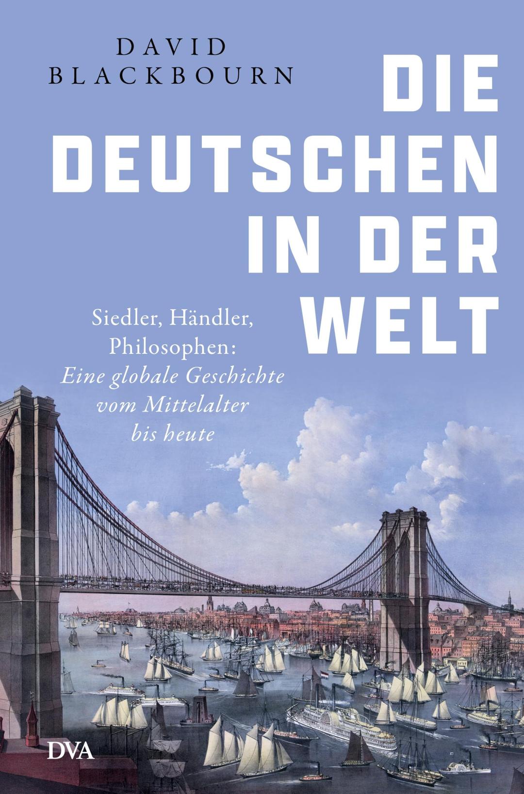 Die Deutschen in der Welt: Siedler, Händler, Philosophen: Eine globale Geschichte vom Mittelalter bis heute