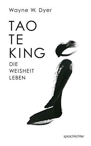 Tao Te King: Die Weisheit Leben