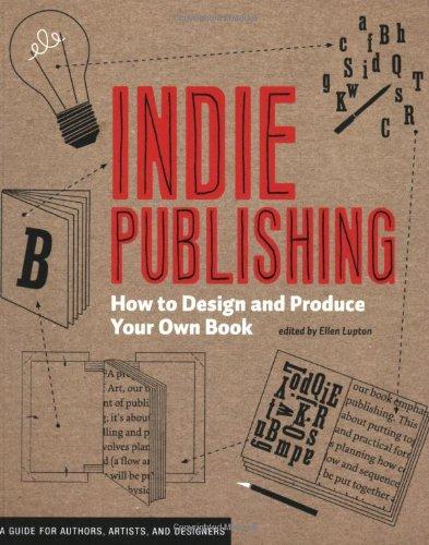 Indie Publishing: How to Design and Publish Your Own Book: How to Design and Produce Your Own Book (Design Brief)