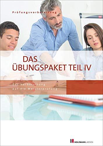 Das Übungspaket Teil IV: Zur Vorbereitung auf die Meisterprüfung Teil IV