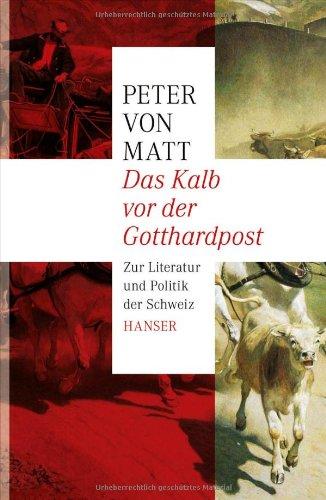 Das Kalb vor der Gotthardpost: Zur Literatur und Politik der Schweiz