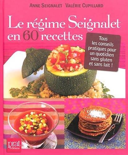 Le régime Seignalet en 60 recettes : tous les conseils pratiques pour un quotidien sans gluten et sans lait !