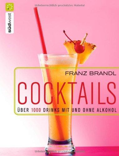 Cocktails. Über 1000 Drinks mit und ohne Alkohol