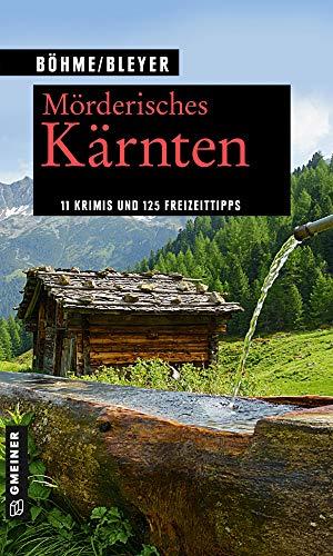 Mörderisches Kärnten: 11 Krimis und 125 Freizeittipps (Kriminelle Freizeitführer im GMEINER-Verlag)