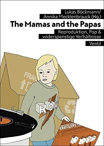 The Mamas and the Papas: Reproduktion, Pop & widerspenstige Verhältnisse