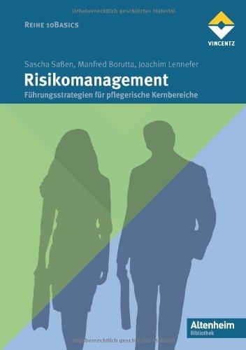 Risikomanagement: Führungsstrategien für pflegerische Kernbereiche. 10 Basics