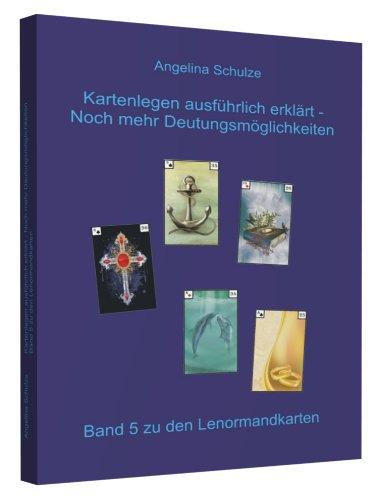 Kartenlegen ausführlich erklärt - Noch mehr Deutungsmöglichkeiten: Band 5 zu den Lenormandkarten