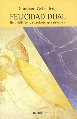 Felicidad dual : Bert Hellinger y su psicoterapia sistémica