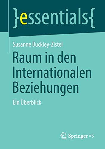 Raum in den Internationalen Beziehungen: Ein Überblick (essentials)