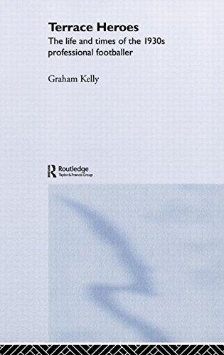 Terrace Heroes: The Life and Times of the 1930s Professional Footballer (Sport in the Global Society)