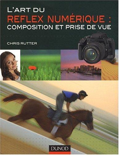 L'art du Reflex numérique : composition et prise de vue