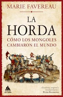 LA HORDA: Cómo los mongoles cambiaron el mundo (Ático Historia, Band 69)