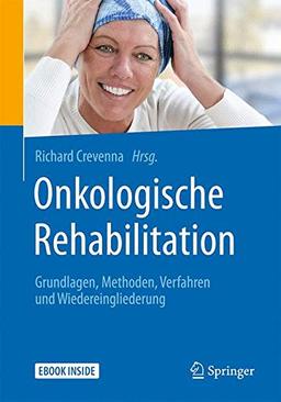 Onkologische Rehabilitation: Grundlagen, Methoden, Verfahren und Wiedereingliederung