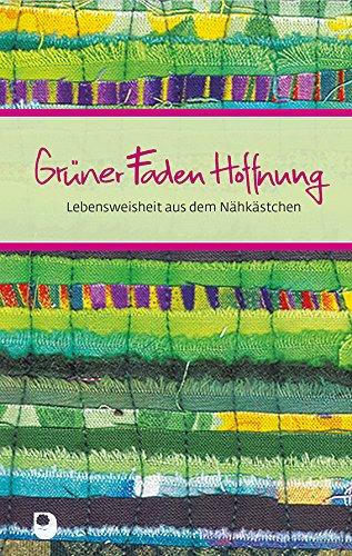 Grüner Faden Hoffnung: Lebensweisheit aus dem Nähkästchen (Eschbacher Präsente)