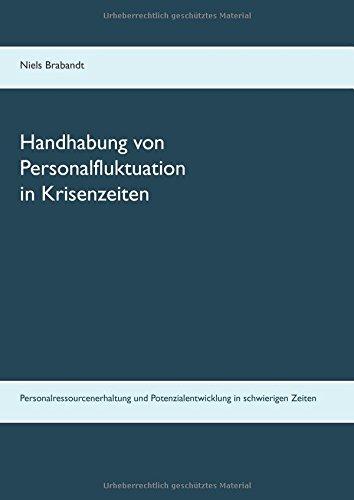 Handhabung von Personalfluktuation in Krisenzeiten: Personalressourcenerhaltung und Potenzialentwicklung in schwierigen Zeiten