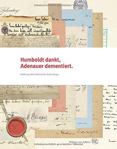 Humboldt dankt, Adenauer dementiert: Briefe aus dem Historischen Archiv Krupp