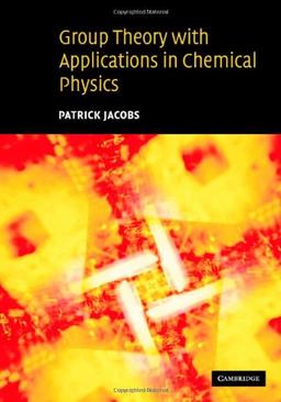 Group Theory with Applications in Chemical Physics