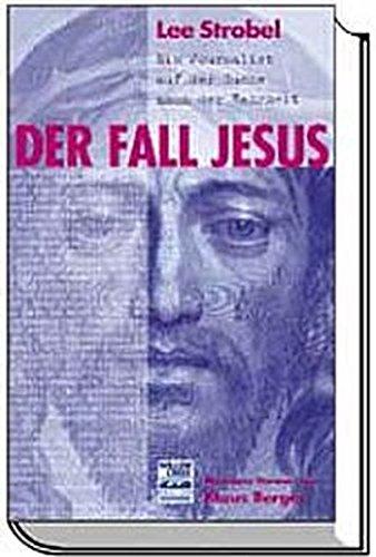 Der Fall Jesus - Ein Journalist auf der Suche nach der Wahrheit