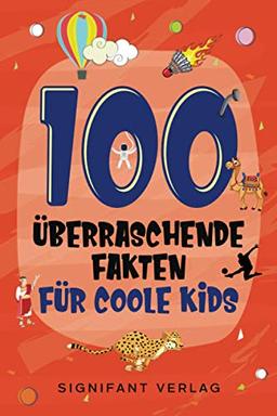 100 überraschende Fakten für coole Kids: Spannendes Wissen für clevere Jungs und Mädchen