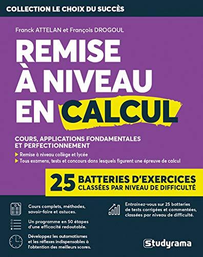 Remise à niveau en calcul : cours, applications fondamentales et perfectionnement : 25 batteries d'exercices classées par niveau de difficulté