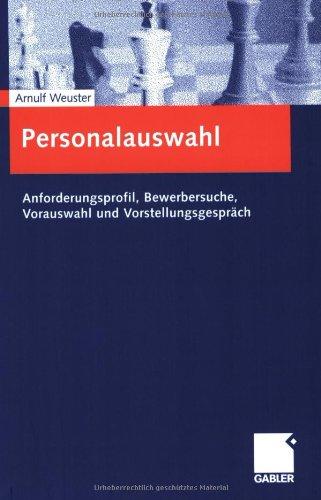 Personalauswahl: Anforderungsprofil, Bewerbersuche, Vorauswahl und Vorstellungsgespräch