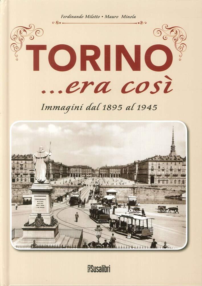 Torino... era così. Immagini dal 1895 al 1945. Ediz. illustrata