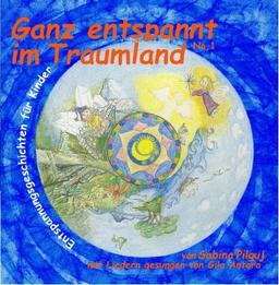 Ganz Entspannt im Traumland. Entspannungsgeschichten für Kinder, mit Liedern von Gila Antara.