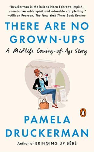 There Are No Grown-ups: A Midlife Coming-of-Age Story