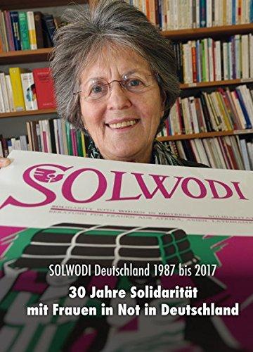 Solwodi Deutschland 1987 bis 2017: 30 Jahre Solidarität mit Frauen in Deutschland