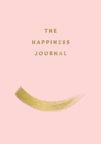 The Happiness Journal: Tips and Exercises to Help You Find Joy in Every Day