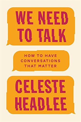 We Need To Talk: How to Have Conversations That Matter