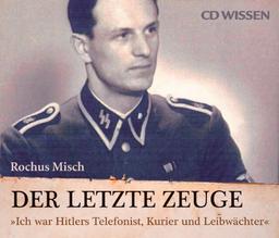 CD WISSEN - Der letzte Zeuge. "Ich war Hitlers Telefonist, Kurier und Leibwächter", 6 CDs