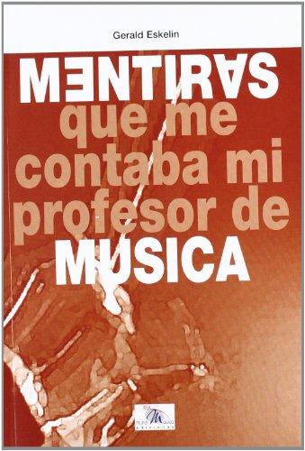 Mentiras : que me contaba mi profesor de música (Musica (idea))