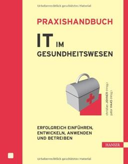 Praxishandbuch IT im Gesundheitswesen: Erfolgreich einführen, entwickeln, anwenden und betreiben