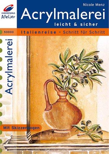 Acrylmalerei leicht & sicher. Italienreise - Schritt für Schritt