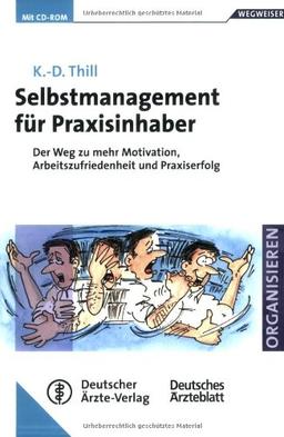 Selbstmanagement für Praxisinhaber: Der Weg zu mehr Motivation, Arbeitszufriedenheit und Praxiserfolg