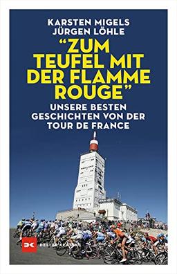 “Zum Teufel mit der flamme rouge“: Unsere besten Geschichten von der Tour de France