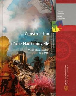 CONSTRUCTION D'UNE HAITI NOUVELLE: Vision et contribution du GRAHN