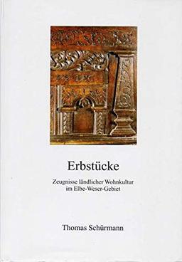 Erbstücke: Zeugnisse ländlicher Wohnkultur im Elbe-Weser-Gebiet (Schriftenreihe des Landschaftsverbandes der ehemaligen Herzogtümer Bremen und Verden)