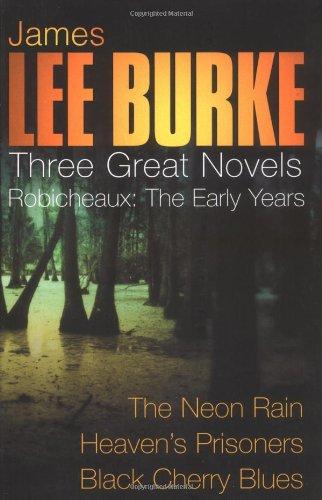 3 Great Novels: Robicheaux - "The Neon Rain", "Heaven's Prisoners", "Black Cherry Blues"