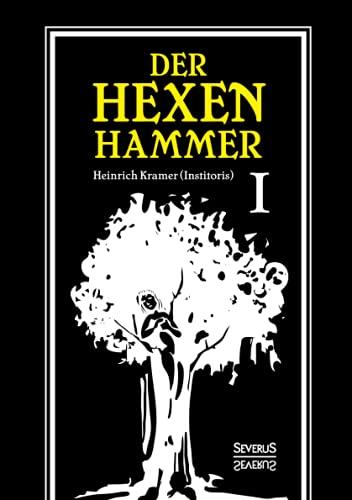 Der Hexenhammer: Malleus Maleficarum.: Erster Teil