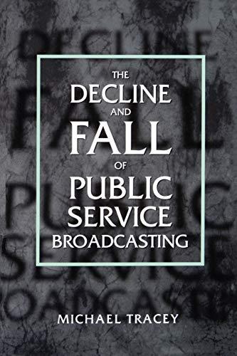 Decline And Fall Of Public Service Broadcasting (Economy and Society in Past Time; 34)