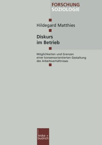 Diskurs im Betrieb. Möglichkeiten und Grenzen einer konsensorientierten Gestaltung des Arbeitsverhältnisses