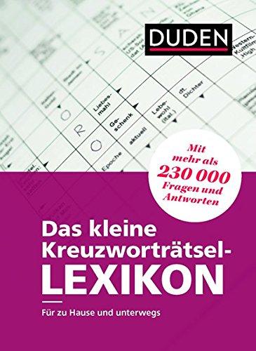 Das kleine Kreuzworträtsel-Lexikon: Für zu Hause und unterwegs - mit mehr als 230.000 Fragen und Antworten (Duden Rätselbücher)