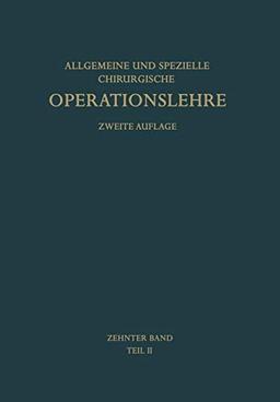 Die Operationen an den Extremitäten: Die Operationen an der Unteren Extremität (Allgemeine und spezielle chirurgische Operationslehre, 10, Band 10)