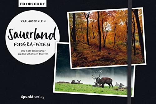 Sauerland fotografieren: Der Foto-Reiseführer zu den schönsten Motiven (Fotoscout - Der Reiseführer für Fotografen)