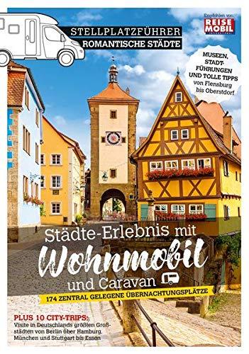 Stellplatzführer Romantische Städte: Städte-Erlebnis mit Wohnmobil und Caravan: Städte-Erlebnis mit dem Wohnmobil