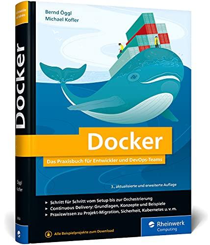 Docker: Das Praxisbuch für Entwickler und DevOps-Teams. Für Windows, macOS und Linux